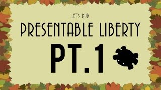 Lets Dub Presentable Liberty Pt 1  NO EXIT [upl. by Rosalyn]