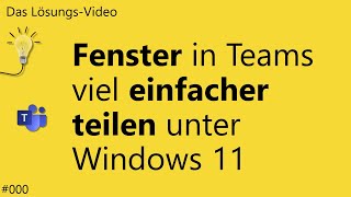 Das Lösungsvideo 615 Fenster in Teams viel einfacher teilen unter Windows 11 [upl. by Leunas]