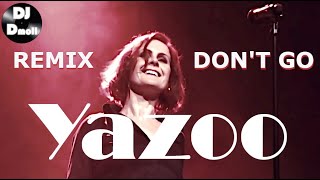 Yazoo  Dont Go Cant Stop Now  DJ Dmoll Remix [upl. by Jat313]