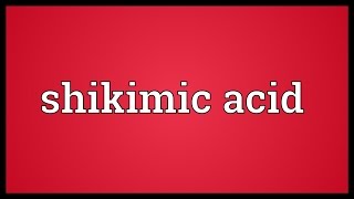 Shikimic acid Meaning [upl. by Aetnahs]