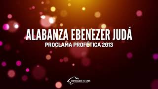 Alabanza Ebenezer Judá  Proclama Profética 2023 Ministerios Ebenezer [upl. by Bucher]