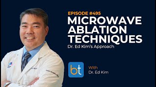 Microwave Ablation Techniques Dr Ed Kims Approach  BackTable Podcast Ep 495 [upl. by Ahseuqal]