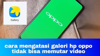 cara mengatasi galeri hp oppo tidak bisa memutar video [upl. by Retsevel]