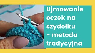 Ujmowanie oczek na szydełku  metoda tradycyjna  dwa półsłupki przerobione razem [upl. by Ayamat]