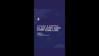 ✈️ ¿Planeas viajar a Europa Aquí lo que necesitas saber sobre ETIAS y SES [upl. by Sussman]