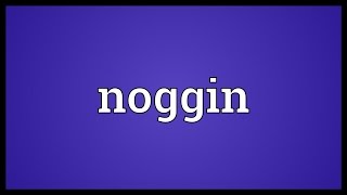 Noggin Meaning [upl. by Johnath]