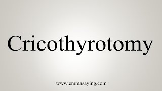 How To Say Cricothyrotomy [upl. by Yellas]