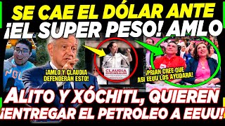 ¡SE ACABA DE CAER EL DÓLAR AMLO DA SORPRESA CON SUPER PESO ¡XÓCHITL Y ALITO PLANEAN ESTO HOY SABADO [upl. by Leiuqeze]