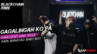 BLACKCHAIN  GAGALINGAN KO PA CARLCENT ONE KARL BANAYAD BABY BOY RYLE Live Performance [upl. by Delsman]