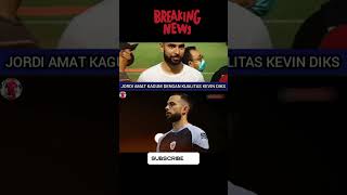 UNGKAPAN JORDI AHMAD TENTANG KEVIN DICKshortvideo football beritabola breakingnews [upl. by Arihsaj]