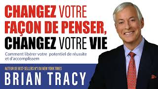 Changez votre façon de penser changez votre vie Comment libérer votre Brian Tracy Livre audio [upl. by Racso]