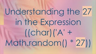 Understanding the 27 in the Expression charA  Mathrandom  27 [upl. by Florio]