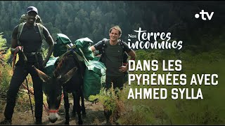 Avec Ahmed Sylla dans les Pyrénées Intégrale  Nos terres inconnues [upl. by Follmer]