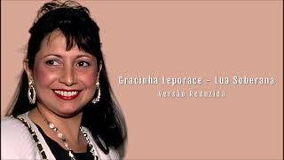 Gracinha Leporace  Lua Soberana Versão Reduzida [upl. by Yenttihw459]