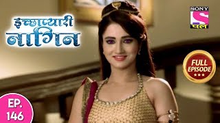 Icchapyaari Naagin  Full Episode 146  17th December 2018 [upl. by Dyrrej]