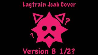 Lagtrain JSaB cover Version B 12 [upl. by Kerge]