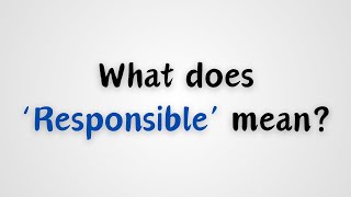 What does Responsible mean [upl. by Gillian]