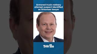 Armored truck robbery attempt suspect identified as Arkansas lawyer [upl. by Vladi835]