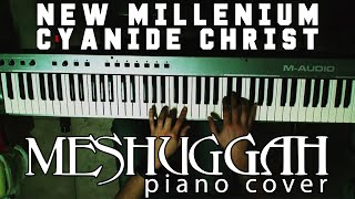 New Millenium Cyanide Christ piano cover  MESHUGGAH [upl. by Magdalena]