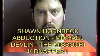 SHAWN HORNBECK ABDUCTION  MICHAEL DEVLIN  THE MISSOURI KIDNAPPER [upl. by Polak964]