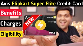 Flipkart Axis Bank Super Elite Credit Card Full Details  Benefits  Eligibility  Fees [upl. by Lainad]