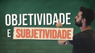 O que é OBJETIVIDADE e SUBJETIVIDADE [upl. by Norreg943]