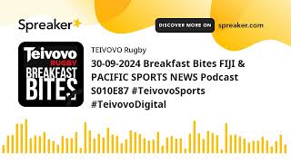 30092024 Breakfast Bites FIJI amp PACIFIC SPORTS NEWS Podcast S010E87 TeivovoSports TeivovoDigital [upl. by Dorwin]