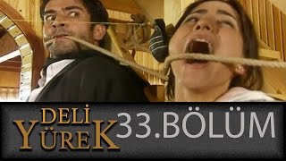 Deli Yürek 33Bölüm Tek Part İzle HD [upl. by Aciamaj]