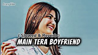 Main Tera Boyfriend Song 💞❤️🎧  Arijit S  Neha K Meet Bros  Sushant Singh slow Reverb lofisong [upl. by Fabiola]