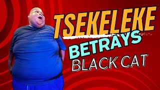 BREAKING NEWS Tsekeleke Betrays Black Cat [upl. by Farnham]