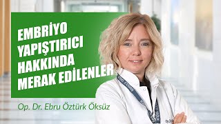 Embriyo Yapıştırıcı Hakkında Merak Edilenler  Op Dr Ebru Öztürk Öksüz [upl. by Naihtniroc]