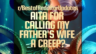 rBestofRedditorUpdates AITA for calling my fathers wife a creep Plus Updates [upl. by Aitital]