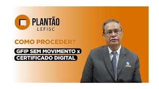 GFIP Sem Movimento x Certificado Digital  Plantão LEFISC [upl. by Eldreda]