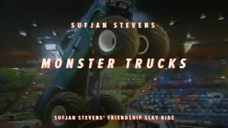 Monster Trucks  Sufjan Stevens Friendship Slay Ride 3 of 7 [upl. by Alithea283]