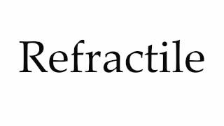 How to Pronounce Refractile [upl. by Obel989]