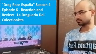 quotDrag Race Españaquot Season 4 Episode 7  Reaction and Review  La Draguería Del Coleccionista [upl. by Willin]