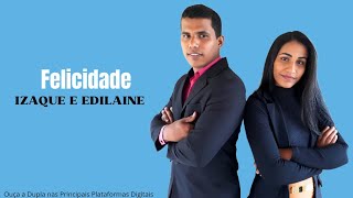 Izaque e Edilaine Felicidade  Álbum Deus te Escolheu [upl. by Neeneg]