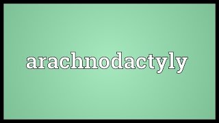 Arachnodactyly Meaning [upl. by Tallbott]