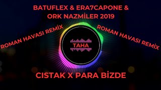 Batuflex amp Era7capone amp Ork Nazmiler 2019  CISTAK X PARA BİZDE ROMAN HAVASI REMİX [upl. by Elaval905]