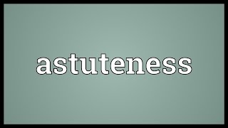 Astuteness Meaning [upl. by Yrehcaz]