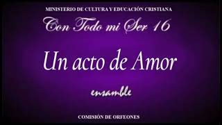 Un acto de amor ENSAMBLE Con Todo mi Ser 16 LLDM [upl. by Reld]