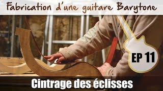 Fabrication Guitare Barytone  cintrage des éclisses  EP 11 [upl. by Paine798]