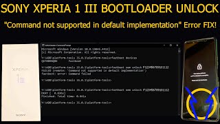 Sony Xperia 1 III Bootloader Unlock amp quotCommand Not Supported In Default Implementationquot Error Fix [upl. by Nareht]