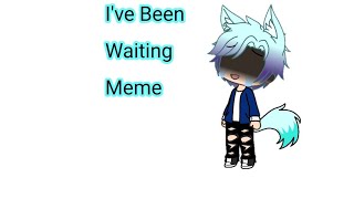 Ive Been Waiting Meme Original Gacha Life [upl. by Oironoh602]