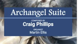 Craig Phillips Archangel Suite Organ [upl. by Nissy]