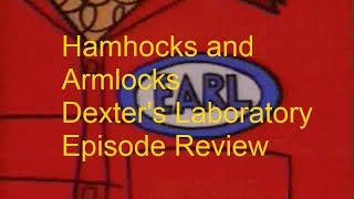 Hamhocks and Armlocks Dexters Laboratory Episode Review [upl. by Ewold583]