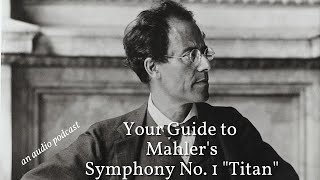 Your Guide to Mahlers Symphony No 1 quotTitanquot an audio podcast [upl. by Ashford]