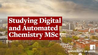 Studying Digital and Automated Chemistry MSc at the University of Leeds [upl. by Edward]