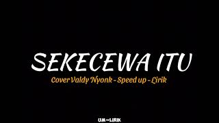 SEKECEWA ITU  COVER VALDY NYONK  SPEED UP  LIRIK [upl. by Worrell]