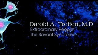 Extraordinary People The Savant Syndrome  Darold A Treffert MD [upl. by Ykcaj]